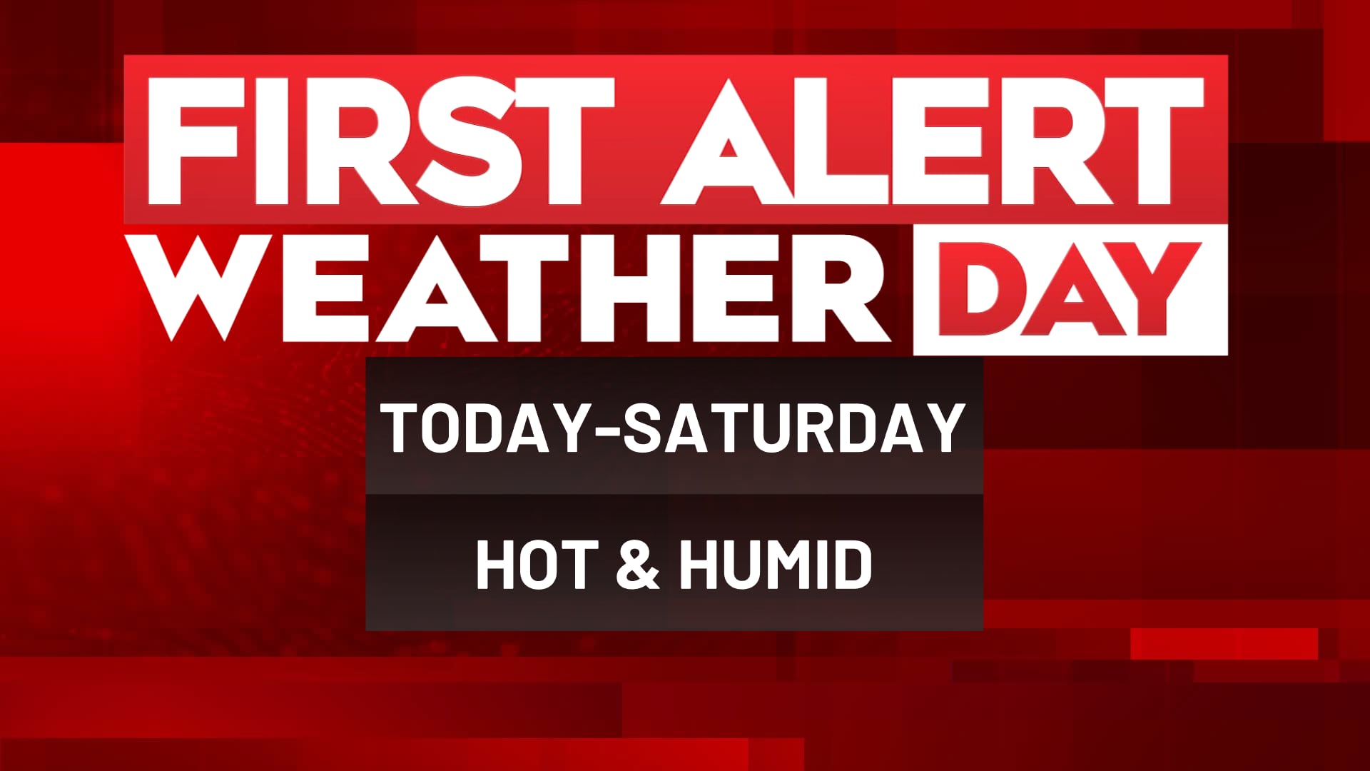 FIRST ALERT WEATHER DAYS issued for triple digit “feels-like” temperatures
